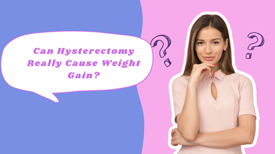 CAN HYSTERECTOMY CAUSE WEIGHT GAIN